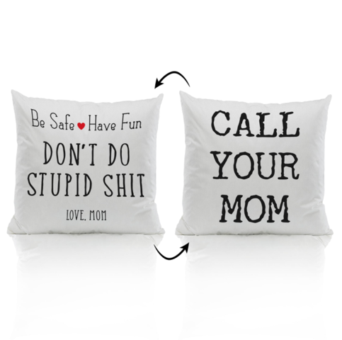 Don't Do Stupid Shit....Call Mom Pillow