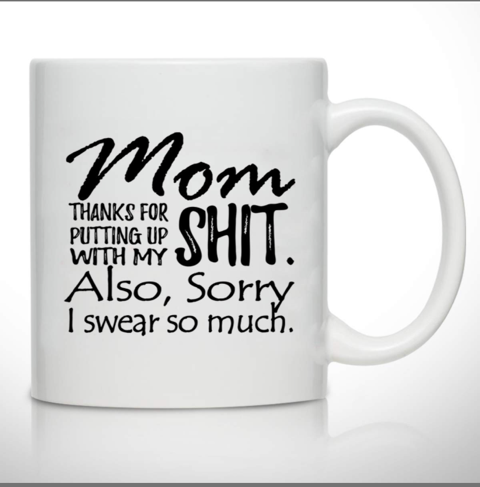 Thanks Mom for Putting up with my Shit! Mug